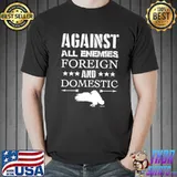 Against all enemies foreign and domestic veteran military oath shirt