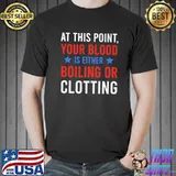 At This Point Your Blood Shirt