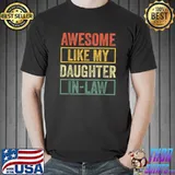 Awesome Like My Daughter In Law Family Lovers Fathers Day T-Shirt