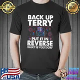 Back up terry put it in reverse what is you doin firework 4th Of July T-Shirt