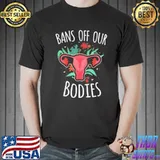 Bans off our bodies pro roe protect roe 1973 women's rights shirt