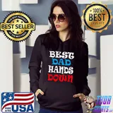 Best Dad Hands Down, Fathers Day T-Shirt Hoodie