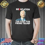 Bidenflation the cost for firing Trump Biden inflation meme shirt
