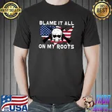Blame It All On My Roots skull T-Shirt