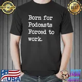 Born For Podcasts Podcast Sarcastic Minimalist T-Shirt