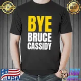 Bye bruce cassidy shirt