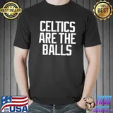 Celtics are the balls Boston celtics shirt