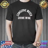 Conserve water drink wine shirt