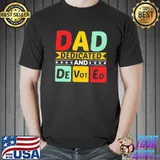 Dad dedicated and devoted I love you my hero father and son relationship quotes shirt