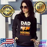 Dad is my Name Hiking is my Game Classic T-Shirt Hoodie