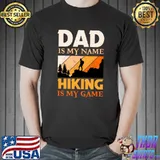 Dad is my Name Hiking is my Game Classic T-Shirt