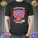 Damn right I am a ole miss rebels fan now and forever signatures shirt