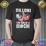 Dillon You Son Of A Bitch Shirt