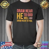 Draw neer he to god will and draw near to you james 48 T-Shirt