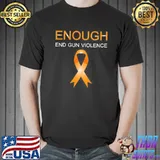 Enough end gun violence no gun awareness day wear orange stop gun violence shirt