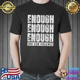 Enough End Gun Violence Shirt Unisex