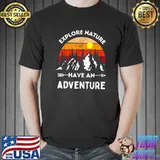 Explore Nature Have An Adventure Hiking Camping Enthusiast T-Shirt