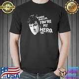 Ferris Bueller You're My Hero Shirt Unisex