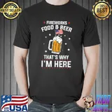 Fireworks Food Beer That's Why I'm Here Funny July 4th T-Shirt