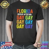 Florida Gay Repeat After Me Gay Shirt