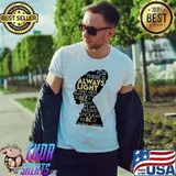 For There Is Always Light Brave Enough To See It Shirt