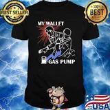 Gas pump slap my wallet shirt