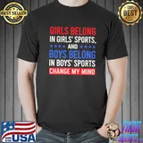 Girls belong in girls' sports boys belong change my mind shirt
