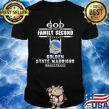 God First Family Second Then Golden State Warriors Basketball Shirt
