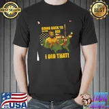 Going Back To The Coal Age I Did That Biden Shirt Unisex
