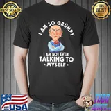 I Am So Grumpy I Am Not Even Talking To Myself Shirt Unisex