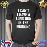 I Can't I Have A Long Run In The Morning Funny Marathon T-Shirt