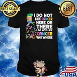 I Do Not Like Cancer Here Or There Dr Seuss Fight Cancer In All Colors Shirt