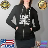 I Fart Because it's Then Only Gas I Can Afford T-Shirt Full Zip Hooded