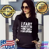 I Fart Because it's Then Only Gas I Can Afford T-Shirt Hoodie