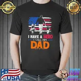 I have a a hero I call him dad america flag shirt