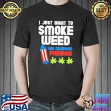 I just want to smoke weed and celebrate freedom shirt