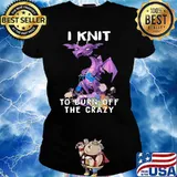 I Knit To Burn Off The Crazy Dragon Shirt Ladies tee