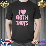 I love goth thots shirt