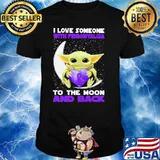 I Love Someone With Fibromyalgia To The Moon And Back Baby Yoda Shirt