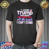 I Love Trump Because He Pisses Off All The People Shirt