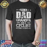 I'm a dad grandpa and a cyclist nothing scares me shirt
