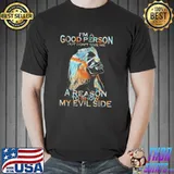 I'm A Good Person But Don't Give Me A Reason To Show My Evil Side SKull Shirt