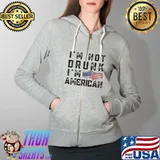 I'm Not Drunk I'm American Shirt Full Zip Hooded