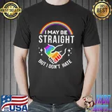 I May Be Straight But I Don't Hate Shirt Unisex