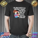I No Longer Identify As A Conspiracy Theorist Shirt