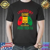 I Paused My Game To Celebrate Juneteenth Gamer Juneteenth T-Shirt
