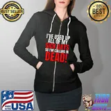 I Used Up All My Sick Days So Im Calling In Dead T-Shirt Full Zip Hooded