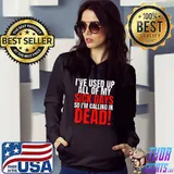 I Used Up All My Sick Days So Im Calling In Dead T-Shirt Hoodie