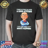 I Wake Up Every Day With A Good Attitude Shirt