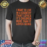 I Want To Live In A Country That Loves Its Children More T-Shirt